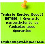 Trabajo Empleo Bogotá BOT980 | Operario mantenimiento de fachadas aseo Operarios