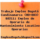 Trabajo Empleo Bogotá Cundinamarca (HO-883) &8211; Empleo de Operario de Mantenimiento Locativo Operarios