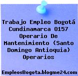 Trabajo Empleo Bogotá Cundinamarca O157 Operario De Mantenimiento (Santo Domingo Antioquia) Operarios