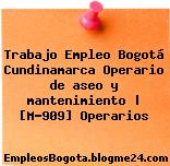 Trabajo Empleo Bogotá Cundinamarca Operario de aseo y mantenimiento | [M-909] Operarios