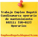 Trabajo Empleo Bogotá Cundinamarca operario de mantenimiento &8211; [UU-012] Operarios
