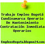 Trabajo Empleo Bogotá Cundinamarca Operario De Mantenimiento Contratación Inmediata Operarios