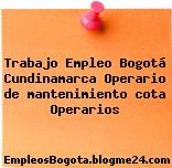 Trabajo Empleo Bogotá Cundinamarca Operario de mantenimiento cota Operarios