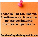 Trabajo Empleo Bogotá Cundinamarca Operario De Mantenimiento Electrico Operarios