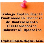 Trabajo Empleo Bogotá Cundinamarca Operario De Mantenimiento Electromecánico Industrial Operarios