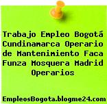 Trabajo Empleo Bogotá Cundinamarca Operario de Mantenimiento Faca Funza Mosquera Madrid Operarios