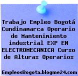 Trabajo Empleo Bogotá Cundinamarca Operario de Mantenimiento industrial EXP EN ELECTROMECANICA Curso de Alturas Operarios
