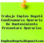 Trabajo Empleo Bogotá Cundinamarca Operario De Mantenimiento Presentare Operarios