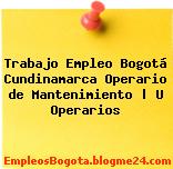 Trabajo Empleo Bogotá Cundinamarca Operario de Mantenimiento | U Operarios
