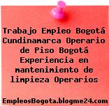 Trabajo Empleo Bogotá Cundinamarca Operario de Piso Bogotá Experiencia en mantenimiento de limpieza Operarios