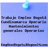 Trabajo Empleo Bogotá Cundinamarca Operario Mantenimientos generales Operarios