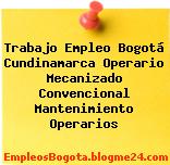Trabajo Empleo Bogotá Cundinamarca Operario Mecanizado Convencional Mantenimiento Operarios