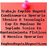 Trabajo Empleo Bogotá Cundinamarca Operario Técnico O Tecnología Exp En Mquinas De Soplado Tcnico En Mantenimiento Plsticos 0 Mecnica Operarios