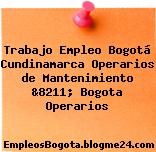 Trabajo Empleo Bogotá Cundinamarca Operarios de Mantenimiento &8211; Bogota Operarios