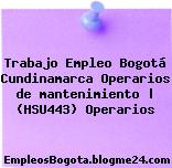 Trabajo Empleo Bogotá Cundinamarca Operarios de mantenimiento | (HSU443) Operarios