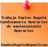Trabajo Empleo Bogotá Cundinamarca Operarios de mantenimiento Operarios