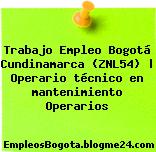 Trabajo Empleo Bogotá Cundinamarca (ZNL54) | Operario técnico en mantenimiento Operarios
