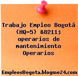 Trabajo Empleo Bogotá (HQ-5) &8211; operarios de mantenimiento Operarios