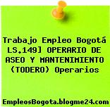 Trabajo Empleo Bogotá LS.149] OPERARIO DE ASEO Y MANTENIMIENTO (TODERO) Operarios