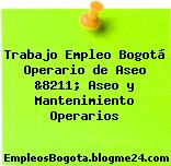 Trabajo Empleo Bogotá Operario de Aseo &8211; Aseo y Mantenimiento Operarios