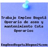 Trabajo Empleo Bogotá Operario de aseo y mantenimiento Cota Operarios