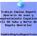 Trabajo Empleo Bogotá Operario de aseo y mantenimiento Engativa Cll 80 Suba y Norte de Bogota Operarios