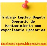 Trabajo Empleo Bogotá Operario de Mantenimiento con experiencia Operarios