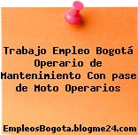 Trabajo Empleo Bogotá Operario de Mantenimiento Con pase de Moto Operarios