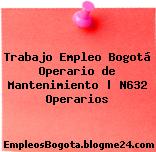 Trabajo Empleo Bogotá Operario de Mantenimiento | N632 Operarios
