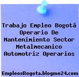 Trabajo Empleo Bogotá Operario De Mantenimiento Sector Metalmecanico Automotriz Operarios