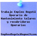 Trabajo Empleo Bogotá Operario de Mantenimiento telares y recubridoras Operarios