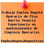 Trabajo Empleo Bogotá Operario de Piso Barrio Venecia Experiencia en mantenimiento de limpieza Operarios