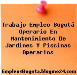 Trabajo Empleo Bogotá Operario En Mantenimiento De Jardines Y Piscinas Operarios
