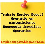 Trabajo Empleo Bogotá Operario en mantenimiento Respuesta inmediata Operarios