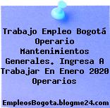 Trabajo Empleo Bogotá Operario Mantenimientos Generales. Ingresa A Trabajar En Enero 2020 Operarios