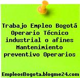 Trabajo Empleo Bogotá Operario Técnico industrial o afines Mantenimiento preventivo Operarios