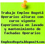 Trabajo Empleo Bogotá Operarios alturas con curso vigente Experiencia en lavado y mantenimiento de fachadas Operarios
