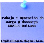 Trabajo : Operarios de carga y descarga &8211; Duitama