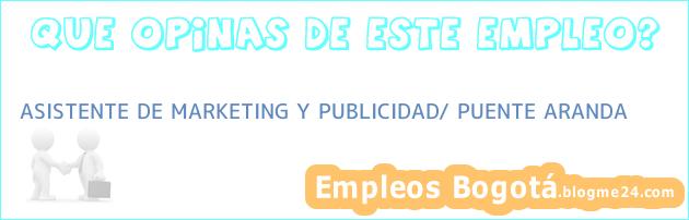 ASISTENTE DE MARKETING Y PUBLICIDAD/ PUENTE ARANDA