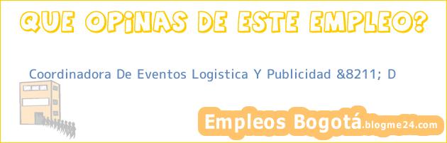 Coordinadora De Eventos Logistica Y Publicidad &8211; D