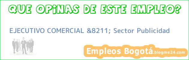 EJECUTIVO COMERCIAL &8211; Sector Publicidad