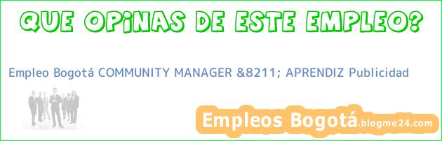Empleo Bogotá COMMUNITY MANAGER &8211; APRENDIZ Publicidad
