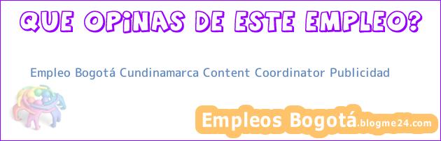 Empleo Bogotá Cundinamarca Content Coordinator Publicidad