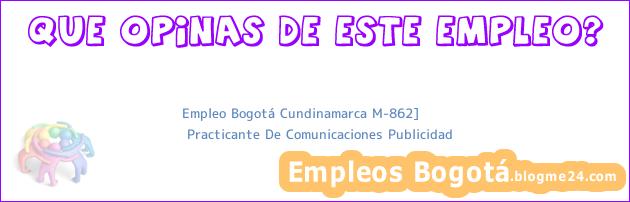 Empleo Bogotá Cundinamarca M-862] | Practicante De Comunicaciones Publicidad