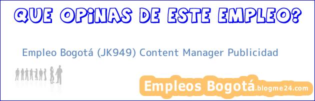 Empleo Bogotá (JK949) Content Manager Publicidad