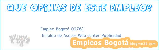 Empleo Bogotá O276] | Empleo de Asesor Web center Publicidad
