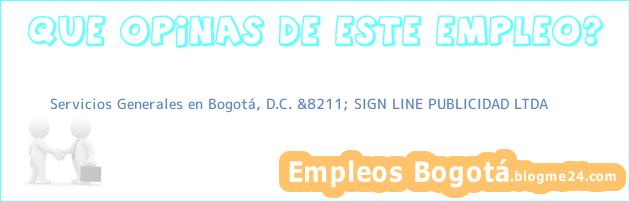 Servicios Generales en Bogotá, D.C. &8211; SIGN LINE PUBLICIDAD LTDA