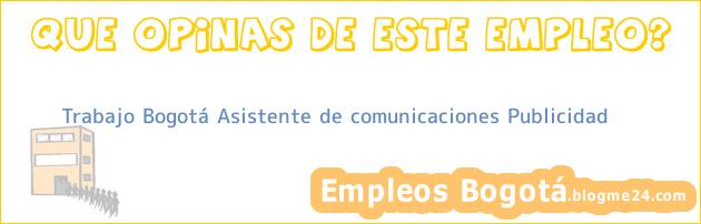 Trabajo Bogotá Asistente de comunicaciones Publicidad