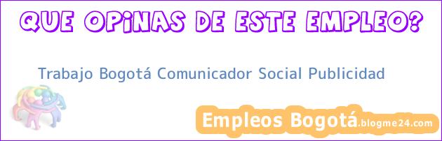 Trabajo Bogotá Comunicador Social Publicidad
