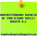 ADMINISTRADORA AGENCIA DE PUBLICIDAD &8211; BOGOTÁ D.C